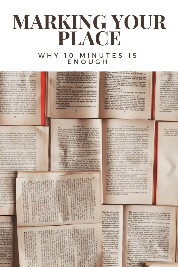 We think 10 minutes is not enough. But sometimes, it is. Mark your place so you can keep moving forward.