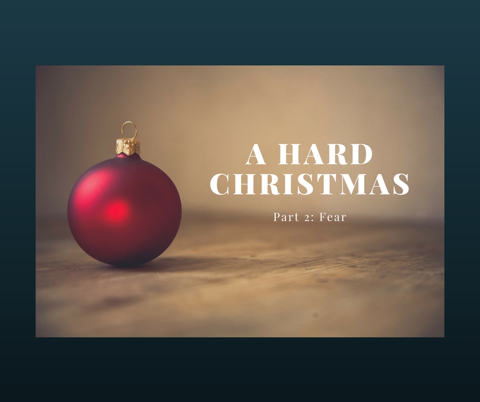 engage, faith, life, Christmas, fear, Hard Christmas